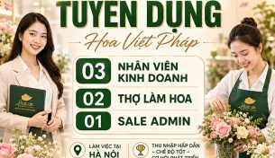 Hoa Việt Pháp tuyển dụng 2026: Nhân viên Kinh doanh, Thợ làm hoa, Sale Admin tại Hà Nội
